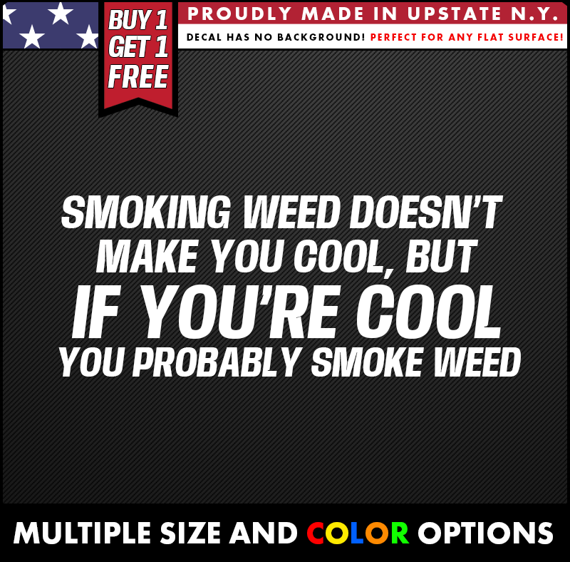 if youre cool you probably smoke weed 420 funny vinyl decal made from oracal long lasting outdoor vinyl