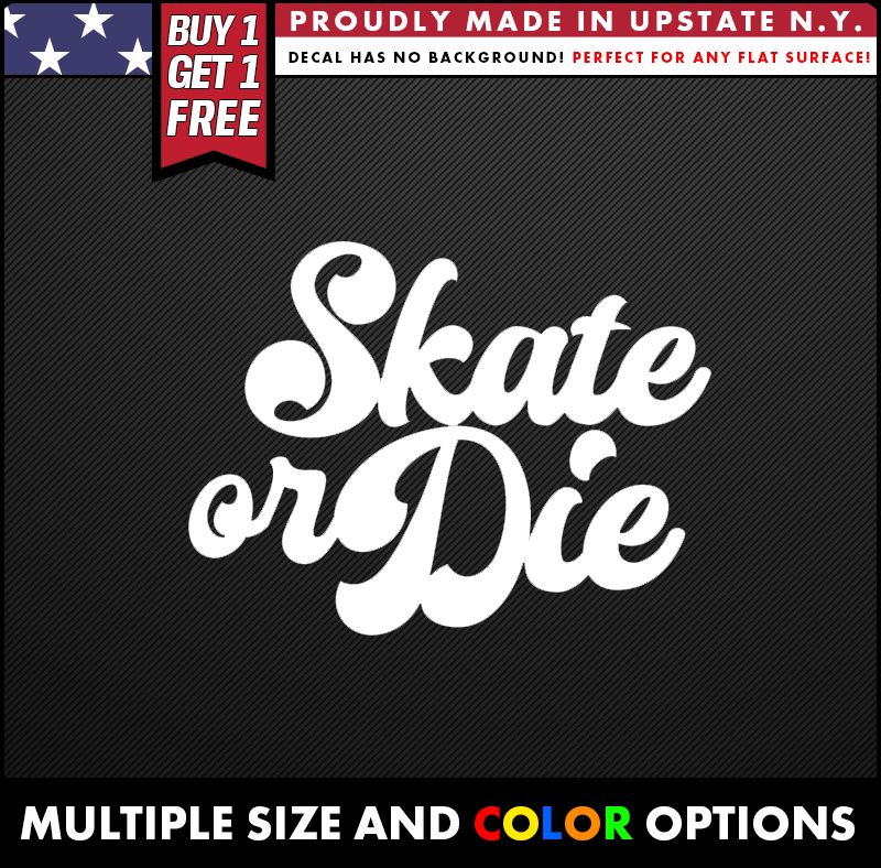 skate or die vinyl decal made from oracal long lasting outdoor vinyl